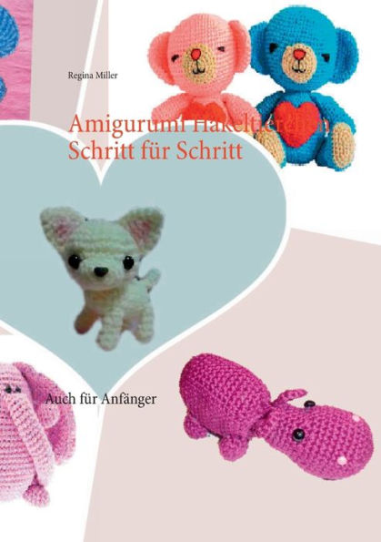 Amigurumi Häkeltierchen Schritt für Schritt: Auch für Anfänger