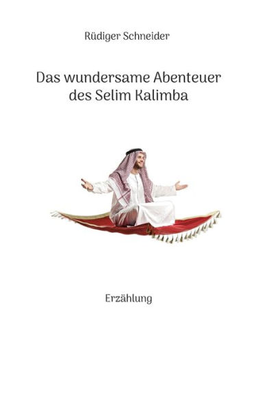Das wundersame Abenteuer des Selim Kalimba: Erzï¿½hlung
