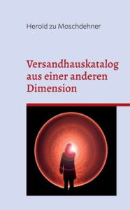 Title: Versandhauskataloge aus einer anderen Dimension: DX 230 - 268, Author: Herold Zu Moschdehner