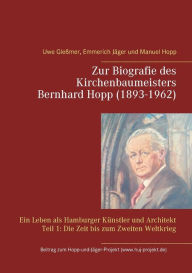 Title: Zur Biografie des Kirchenbaumeisters Bernhard Hopp (1893-1962): Ein Leben als Hamburger Künstler und Architekt Teil 1: Die Zeit bis zum Zweiten Weltkrieg, Author: Uwe Gleïmer