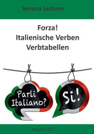 Title: Forza! Italienische Verben: Verbtabellen, Author: Verena Lechner