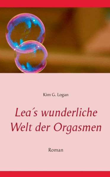 Lea's wunderliche Welt der Orgasmen: Roman