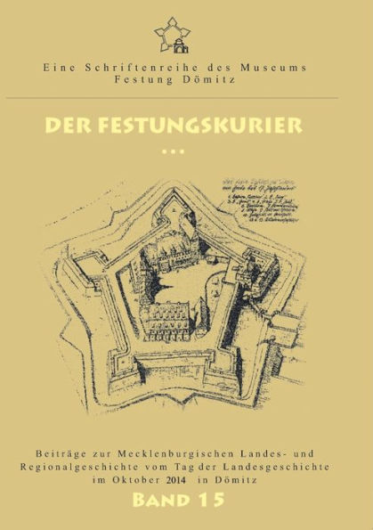 Der Festungskurier: Beiträge zur Mecklenburgischen Landes- und Regionalgeschichte vom Tag der Landesgeschichte im Oktober 2014 in Dömitz