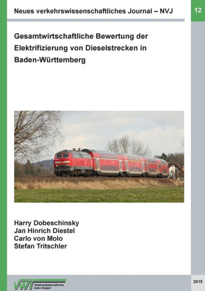 Neues verkehrswissenschaftliches Journal - Ausgabe 12: Gesamtwirtschaftliche Bewertung der Elektrifizierung von Dieselstrecken in Baden-Württemberg