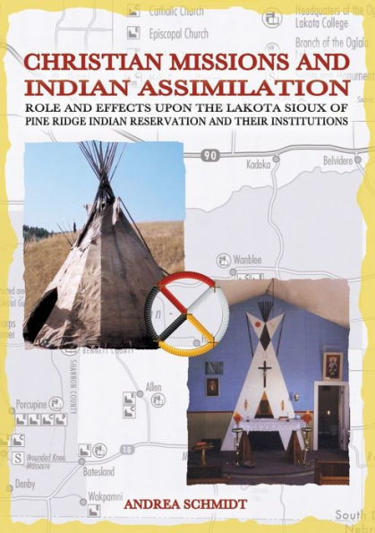 Christian missions and Indian assimilation: Role and effects upon the Lakota Sioux of Pine Ridge Indian Reservation and their institutions