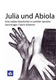 Title: Julia und Abiola: Eine Liebes-Geschichte in leichter Sprache, Author: Sara Krïger