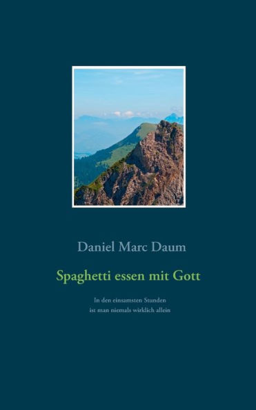 Spaghetti essen mit Gott: In den einsamsten Stunden ist man niemals wirklich allein