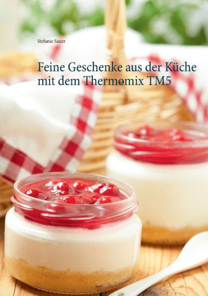 Feine Geschenke aus der Küche mit dem Thermomix TM5