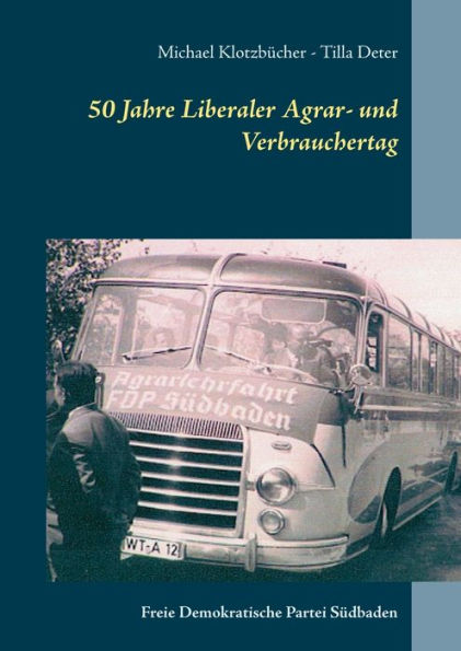 50 Jahre Liberaler Agrar- und Verbrauchertag der FDP Südbaden: Eine Chronik 1953 -2005