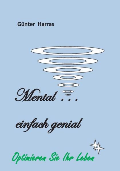Mental - einfach genial: Optimieren Sie Ihr Leben!