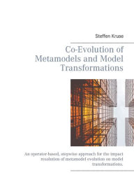 Title: Co-Evolution of Metamodels and Model Transformations: An operator-based, stepwise approach for the impact resolution of metamodel evolution on model transformations., Author: Steffen Kruse