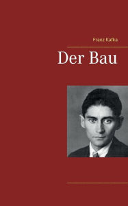 Title: Der Bau, Author: Franz Kafka