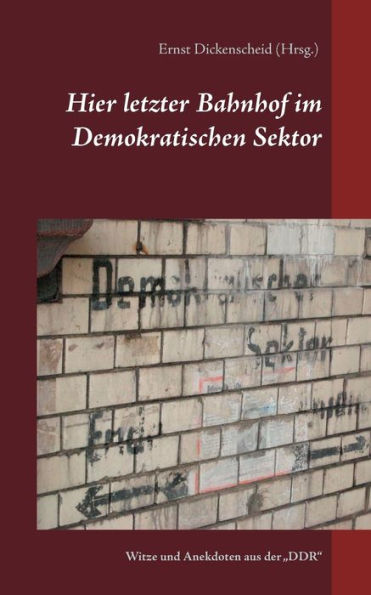 Hier letzter Bahnhof im Demokratischen Sektor: Witze und Anekdoten aus der "DDR"