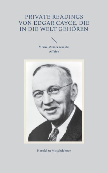 Private Readings von Edgar Cayce, die in die Welt geh�ren: Meine Mutter war die Affaire