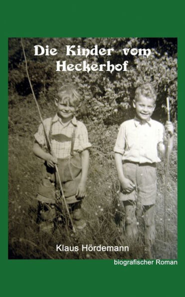 Die Kinder vom Heckerhof: Eine autobiografische Reise in die Vergangenheit