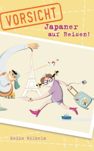 Title: Vorsicht, Japaner auf Reisen!, Author: Keiko Wilhelm