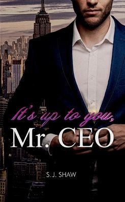 It´s up to you, Mr. CEO: New York Millionär Liebesroman