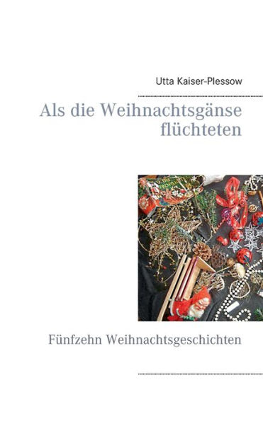 Als die Weihnachtsgï¿½nse flï¿½chteten: Fï¿½nfzehn Weihnachtsgeschichten