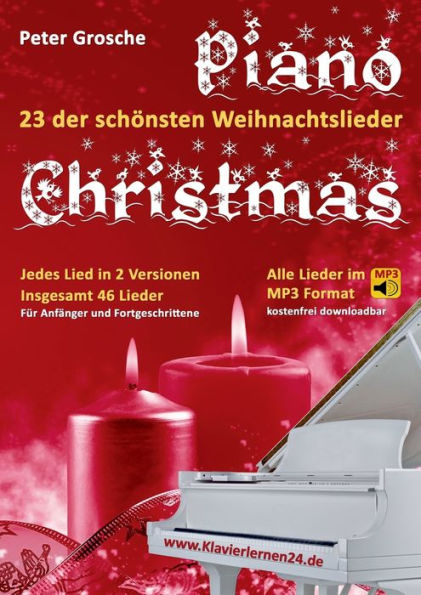 Piano-Christmas - Weihnachtslieder f�r das Klavierspielen: 23 der sch�nsten Weihnachtslieder in jeweils 2 Versionen: F�r Anf�nger und Fortgeschrittene - Klavier spielen lernen leicht gemacht