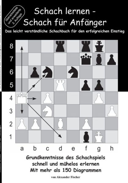 Schach lernen - Schach für Anfänger: Grundkenntnisse des Schachspiels schnell und mühelos erlernen. Mit mehr als 150 Diagrammen