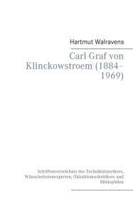 Title: Carl Graf von Klinckowstroem (1884-1969): Schriftenverzeichnis des Technikhistorikers, Wï¿½nschelrutenexperten, Okkultismuskritikers und Bibliophilen, Author: Hartmut Walravens