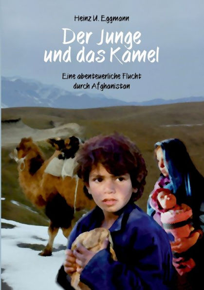 Der Junge und das Kamel: Eine abenteuerliche Flucht durch Afghanistan