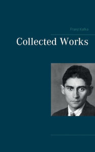Title: Collected Works, Author: Franz Kafka