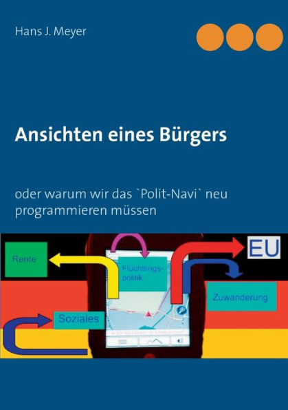 Ansichten eines Bürgers: oder Warum wir das 'Polit-Navi' neu programmieren müssen