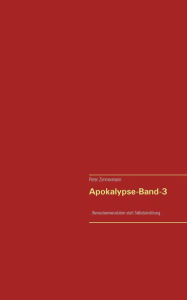 Title: Apokalypse-Band-3: ...Bewusstseinsevolution statt Selbstzerstörung..., Author: Peter Zimmermann