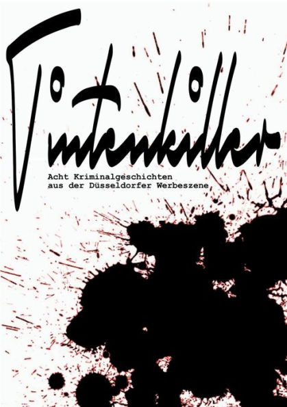 Tintenkiller: Acht Kriminalgeschichten aus der Düsseldorfer Werbeszene