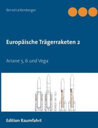 Title: Europäische Trägerraketen 2: Ariane 5, 6 und Vega, Author: Bernd Leitenberger