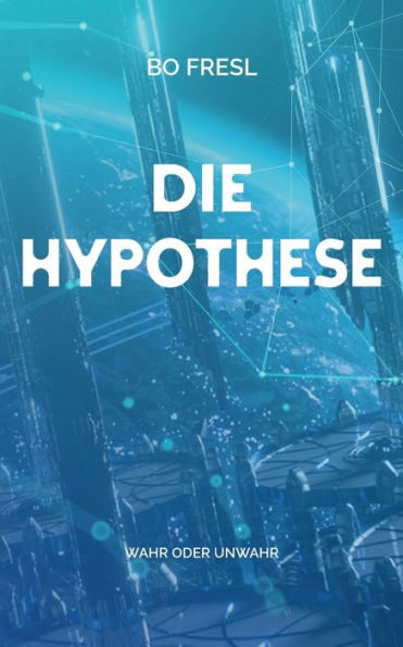 Die Hypothese: Wahr oder unwahr