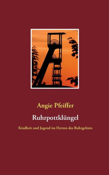 Ruhrpottklüngel: Kindheit und Jugend im Herzen des Ruhrgebiets