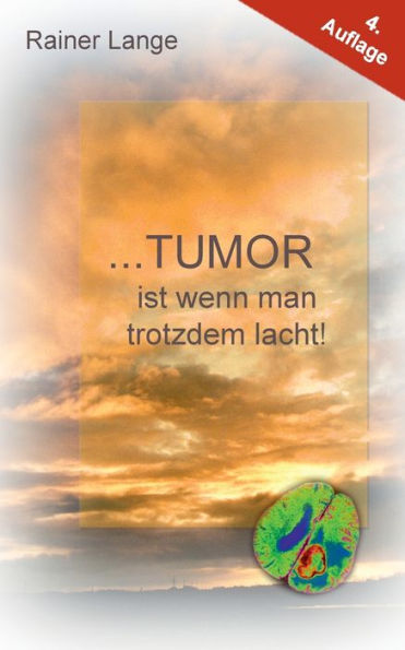 Tumor ist wenn man trotzdem lacht!