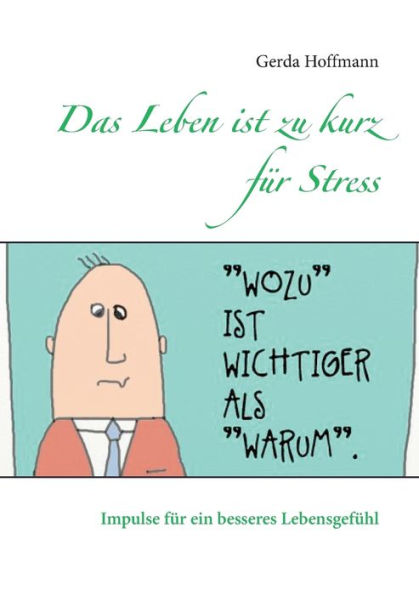 Das Leben ist zu kurz für Stress: Impulse für ein besseres Lebensgefühl