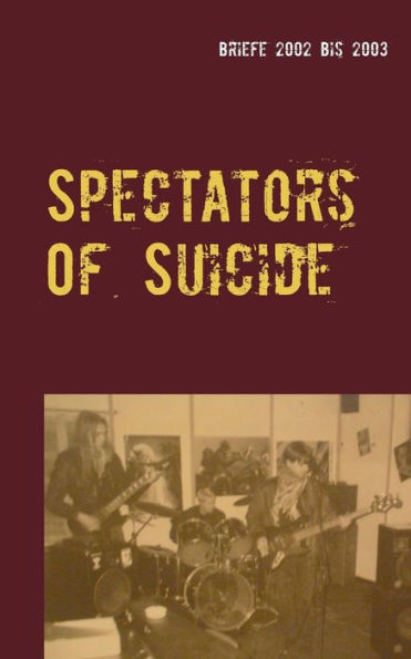 Spectators Of Suicide: Briefe 2002 bis 2003