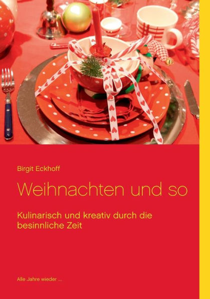 Weihnachten und so: Kulinarisch und kreativ durch die besinnliche Zeit