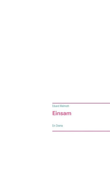 Einsam: Ein Drama