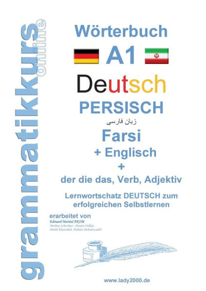 W�rterbuch Deutsch - Persisch - Farsi - Englisch: Lernwortschatz A1 Sprachkurs Deutsch zum erfolgreichen Selbstlernen f�r TeilnehmerInnen aus Iran, Afghanistan u.s.w.
