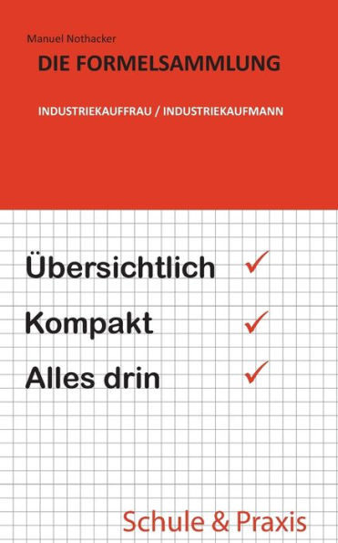 Die Formelsammlung: Industriekauffrau / Industriekaufmann:Übersichtlich. Kompakt. Alles drin.