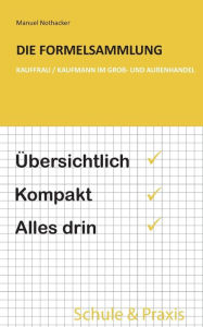 Title: Die Formelsammlung: Kauffrau / Kaufmann im Groß- und Außenhandel:Übersichtlich. Kompakt. Alles drin, Author: Manuel Nothacker
