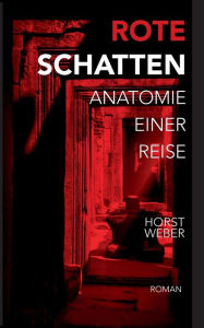 Title: Rote Schatten: Anatomie einer Reise, Author: Horst Weber