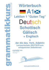 Title: WÃ¯Â¿Â½rterbuch Deutsch - Schottisch - GÃ¯Â¿Â½lisch Englisch: Lernwortschatz A1 Lektion 1 Guten Tag Sprachkurs Deutsch zum erfolgreichen Selbstlernen fÃ¯Â¿Â½r TeilnehmerInnen aus Schottland, Author: Marlene Schachner