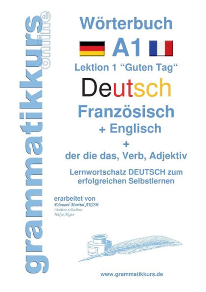 WÃ¯Â¿Â½rterbuch Deutsch - FranzÃ¯Â¿Â½sisch - Englisch Niveau A1: Lernwortschatz A1 Lektion 1 "Guten Tag" Sprachkurs Deutsch zum erfolgreichen Selbstlernen fÃ¯Â¿Â½r TeilnehmerInnen aus Frankreich