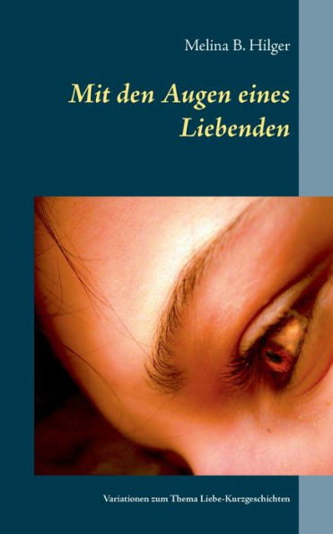 Mit den Augen eines Liebenden: Variationen zum Thema Liebe - Kurzgeschichten