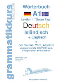 Title: WÃ¯Â¿Â½rterbuch Deutsch - IslÃ¯Â¿Â½ndisch - Englisch Niveau A1: Lernwortschatz A1 Lektion 1 Guten Tag Sprachkurs Deutsch zum erfolgreichen Selbstlernen fÃ¯Â¿Â½r TeilnehmerInnen, Author: Marlene Schachner