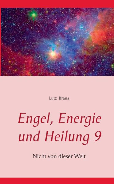 Engel, Energie und Heilung 9: Nicht von dieser Welt