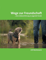 Title: Wege zur Freundschaft: ...eine LiebeserklÃ¯Â¿Â½rung an jagende Hunde, Author: Ulli Reichmann