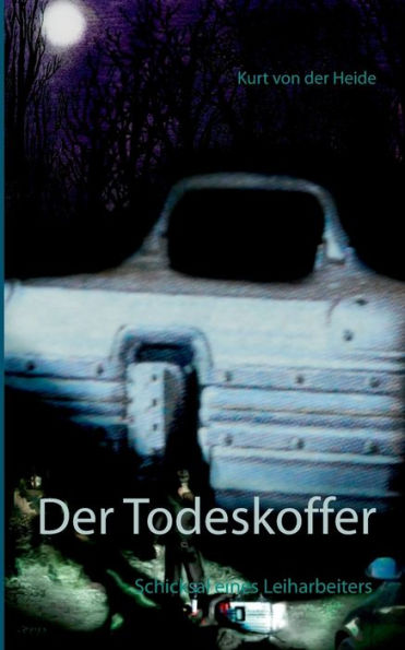 Der Todeskoffer: Schicksal eines Leiharbeiters