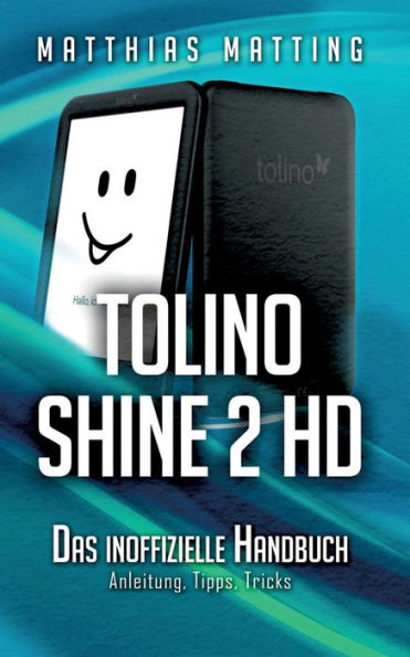 tolino shine 2 HD - das inoffizielle Handbuch: Anleitung, Tipps, Tricks